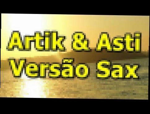 Видеоклип Artik & Asti – До утра - Versão Saxofone