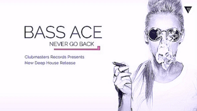 Видеоклип Bass Ace - Never Go Back [Clubmasters Records]