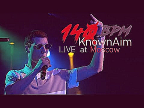 Видеоклип KnownAim - Live in Moscow' 2018 (140 BPM Mixtape)