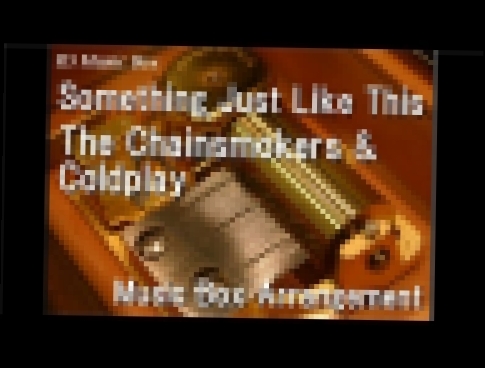 Видеоклип Something Just Like This/The Chainsmokers & Coldplay [Music Box]