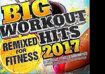 Видеоклип Big Workout Hits 2017 - Remixed for Fitness
