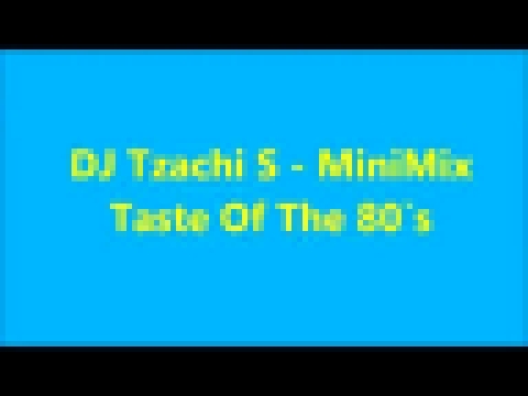 Видеоклип DJ Tzachi S - MiniMix Taste Of The 80`s Volume 1 115-125BPM