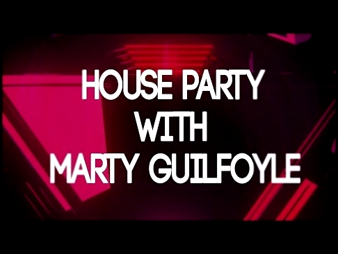 Видеоклип House Party With Marty Guilfoyle | Dance & EDM Mix 2017