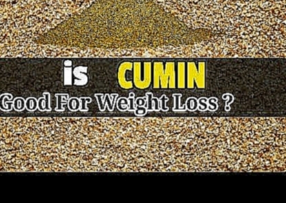 Is Cumin Good For Weight Loss ? 