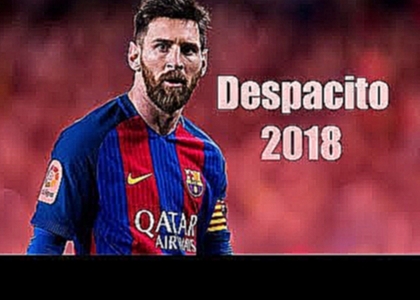 Видеоклип Lionel Messi - Despacito | Dribbling Skills & Goals 2018 | HD