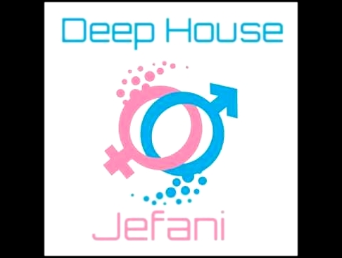 Видеоклип Jefani: Deep House