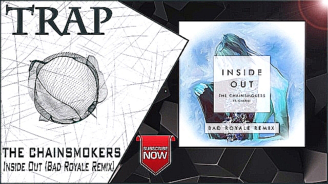 Видеоклип The Chainsmokers - Inside Out (Bad Royale Remix) | New Trap Music 2016 |
