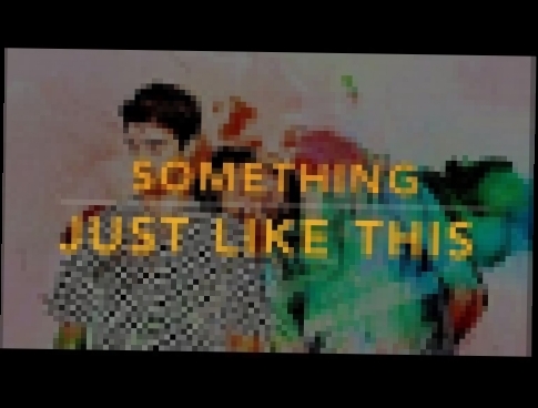 Видеоклип The Chainsmokers & Coldplay - Something Just Like This (Karaoke Instrumental)