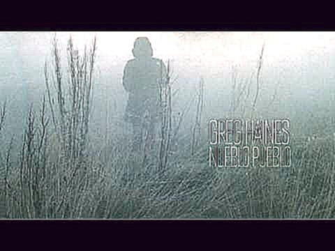 Видеоклип Greg Haines — Nueblo Pueblo