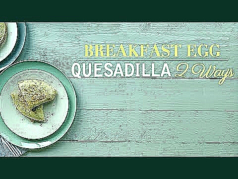 Breakfast egg two ways quesadillas recipe 